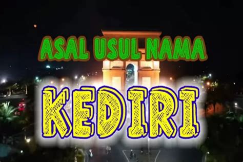 Profil dan Asal Usul Nama Kota Kediri, Sejarah Terbentuk Berasal dari ...