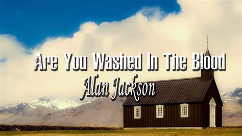 Are You Washed In The Blood - Alan Jackson ( Lyrics ) - Hymns Country - YouTube