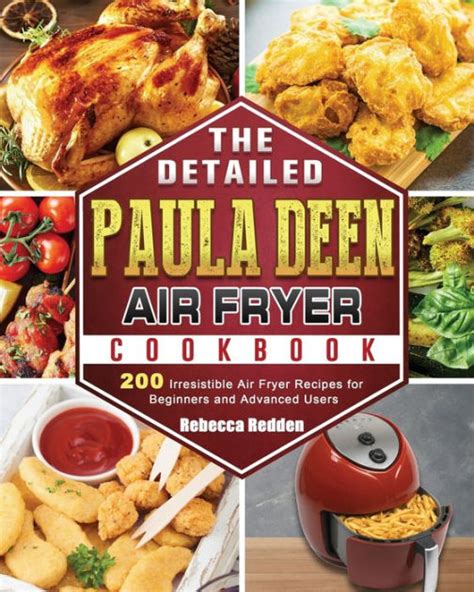 The Detailed Paula Deen Air Fryer Cookbook: 200 Irresistible Air Fryer ...