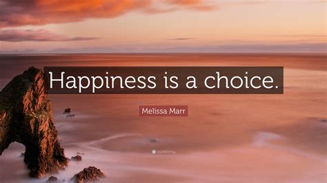 Melissa Marr Quote: “Happiness is a choice.”