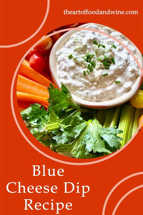 Blue Cheese Dip Recipe - The Art of Food and Wine | Blue cheese dip recipe, Blue cheese dip ...