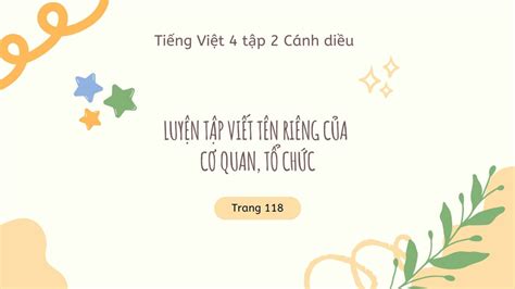 Luyện tập viết tên riêng của cơ quan, tổ chức trang 118 lớp 4 CD