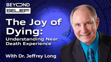 The Joy of Dying: Understanding Near Death Experience - HERU