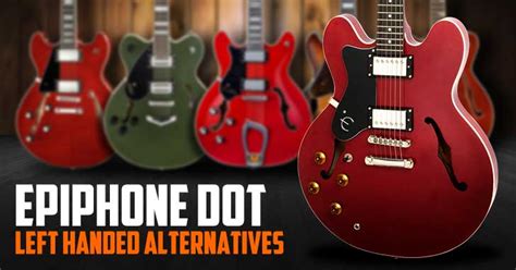 Epiphone Dot - The Left Handed Alternatives