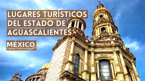 Lugares Turisticos De Aguascalientes Mexico Que Ver Y Hacer Guia 2021 ...