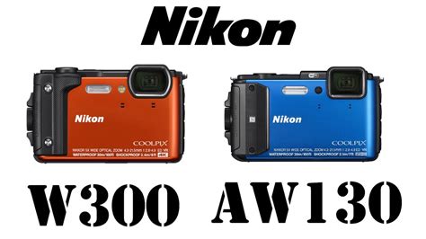 Nikon Coolpix W300 vs Nikon Coolpix AW130 - YouTube