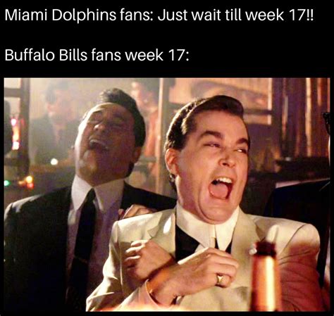 Miami Dolphins fans: Just wait till week 17!! Buffalo Bills fans week ...