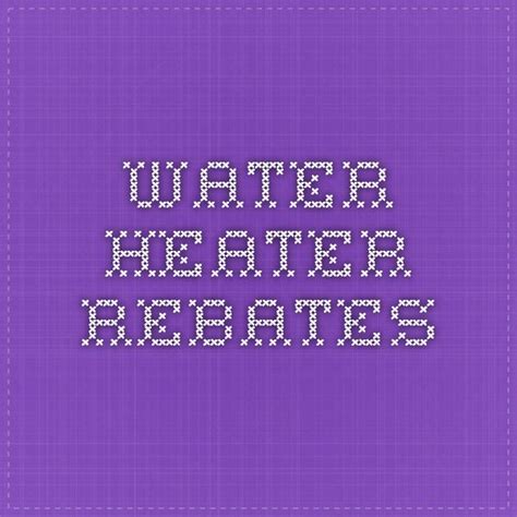 Water Heater Rebates | Heater, Water heater, Save energy
