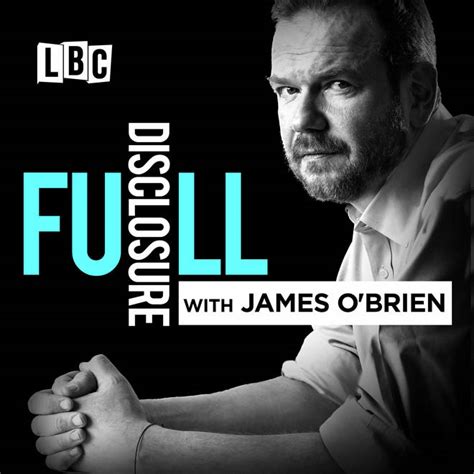 James O'Brien's Chart-Topping Podcast, Full Disclosure - Download NOW - LBC