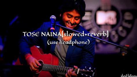 TOSE NAINA[Slowed+Reverb]| Arijit Singh | Mickey Virus| chord listeners ...