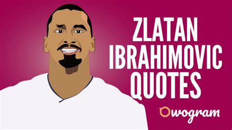 40 Zlatan Ibrahimovic Quotes About Life & Success - Owogram