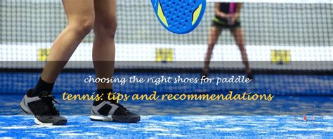 Choosing The Right Shoes For Paddle Tennis: Tips And Recommendations | ShunVogue