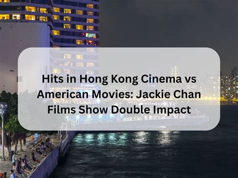 Hits in Hong Kong Cinema vs American Movies: Jackie Chan Films Show Double Impact - Typhoon ...