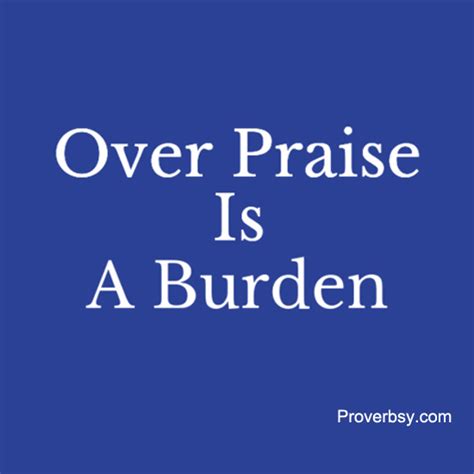 Over-Praise Is A Burden - Proverbsy