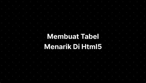 Membuat Tabel Menarik Di Html5 W3schools Tutorial - IMAGESEE