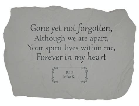 Gone yet not forgotten although we are apart. Your spirit lives within me forever in my heart ...