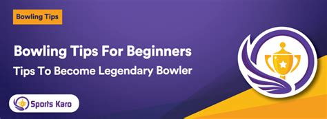 Bowling Tips For Beginners - Tips To Become #1 Legendary Bowler