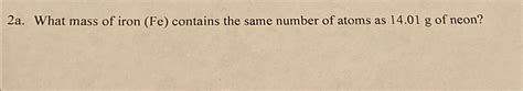 Solved 2a. ﻿What mass of iron (Fe) ﻿contains the same number | Chegg.com