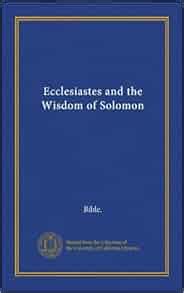 Ecclesiastes and the Wisdom of Solomon: Bible.: Amazon.com: Books