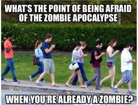 Symptoms of a Zombie Apocalypse: cell-phone society | The Plutocracy (corpocracy) | Funny, Funny ...