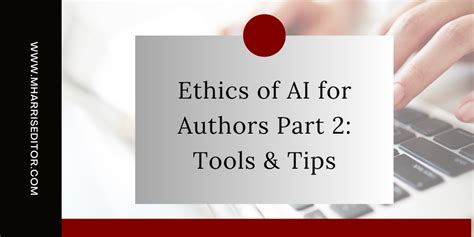 Ethics of AI for Authors Part 2: Tools & Tips