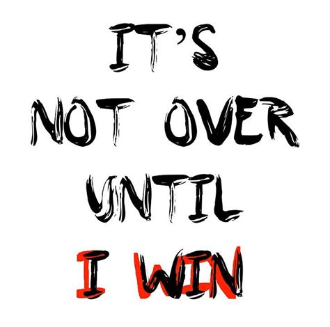 Its not over Until i win Quote Motivation black and red | Winning quotes, Winning quotes ...