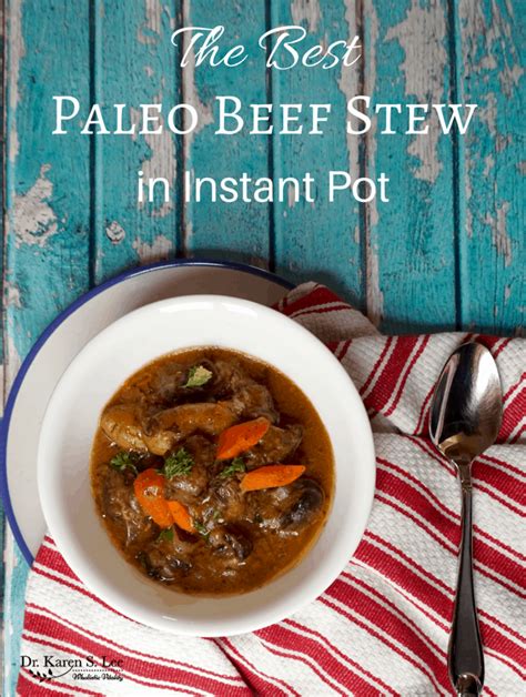 The Best Paleo Beef Stew in Instant Pot® - Dr. Karen S. Lee