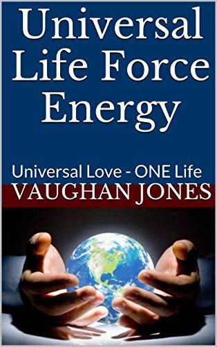 Universal Life Force Energy: Universal Love - ONE Life Series ...