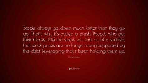 Michael Hudson Quote: “Stocks always go down much faster than they go up. That’s why it’s called ...