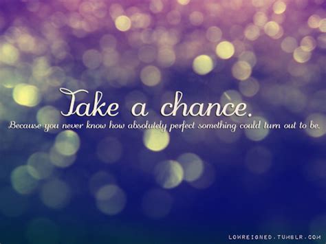 Take A Chance Pictures, Photos, and Images for Facebook, Tumblr, Pinterest, and Twitter