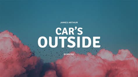 James Arthur - Car's Outside (Lyrics) - YouTube