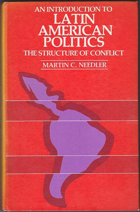 An Introduction to Latin American Politics : The Structure of Conflict by Martin C. Needler ...