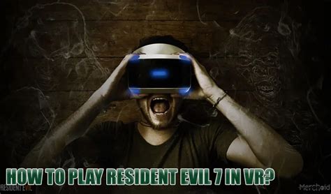 How To Play Resident Evil 7 In VR? – Smart Glasses Hub