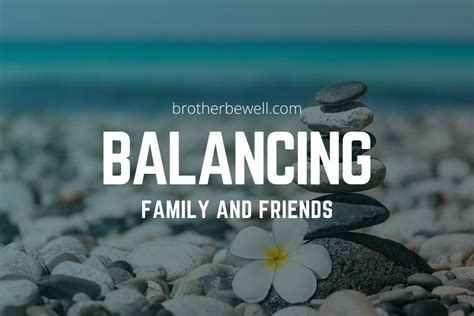 Balancing Family and Friends - Brother Be Well