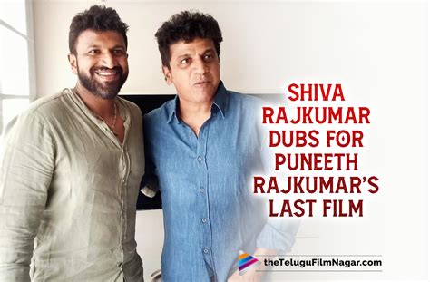 Shiva Rajkumar Dubs For His Brother Puneeth Rajkumar’s Last Film James