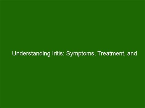 Understanding Iritis: Symptoms, Treatment, and Prevention - Health And Beauty