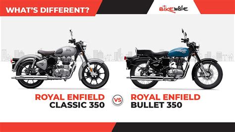 Royal Enfield Classic 350 vs Royal Enfield Bullet 350: What’s different ...