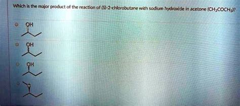 SOLVED: Which is the major product of the reaction of (S)-2-chlorobutane with sodium hydroxide ...