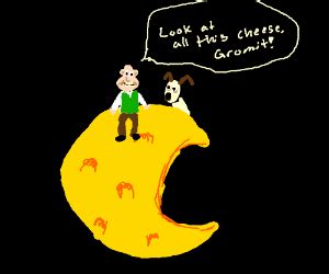 Cheese grommit! The moon is made of cheese!! - Drawception