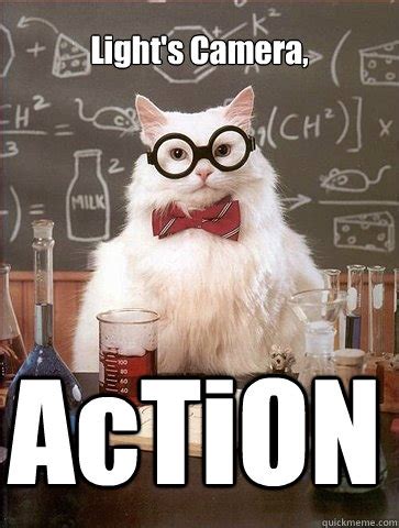 Light's Camera, AcTiON - Chemistry Cat - quickmeme