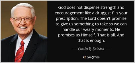 Charles R. Swindoll quote: God does not dispense strength and ...