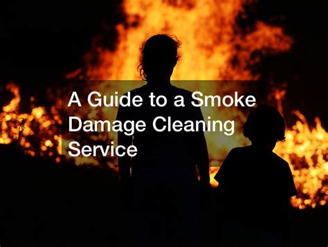 A Guide to a Smoke Damage Cleaning Service - Small Business Magazine