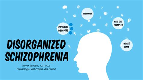 Disorganized Schizophrenia by Trevor Sanders on Prezi