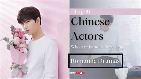 Top 10 Chinese Actors Who Are Famous For Their Romantic Dramas - Asiantv4u