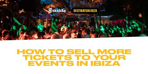 How to sell more tickets to your events in Ibiza - Skiddle Promotion Centre