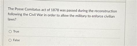 Solved The Posse Comitatus act of 1878 ﻿was passed during | Chegg.com