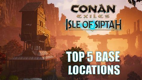 Top 5 Base Locations in Conan Exiles: Isle of Siptah - YouTube