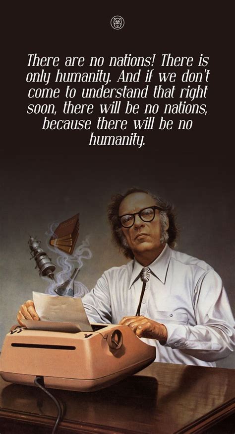 There are no Nations!... ~ Isaac Asimov | Isaac asimov, Inspirational ...