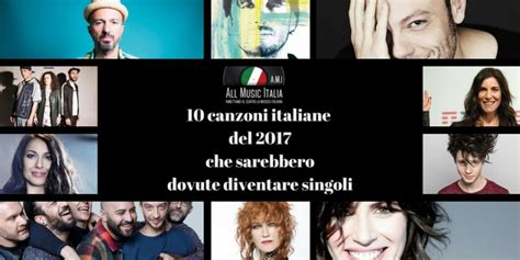 10 canzoni italiane 2017 che avrebbero meritato di essere singoli