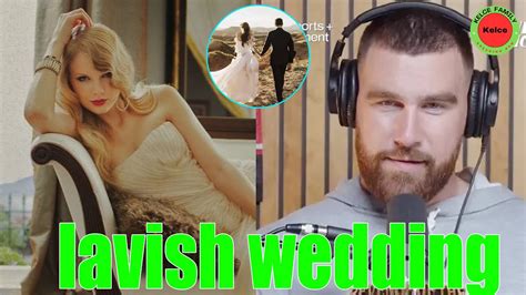 OMG!! Travis Kelce aims to END his relationship with Taylor Swift with a lavish wedding with her ...